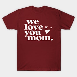 We love you mom Cute Mothers Day Celebration T-Shirt